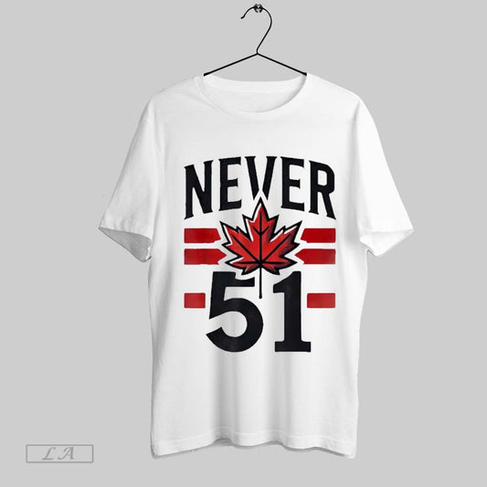 Original Never 51st State Canada Flag T Shirt Sweatshirt Hoodie Shirt