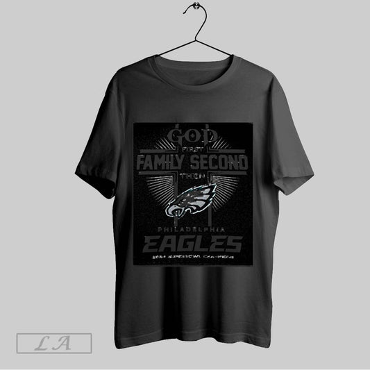 Original Nice God First Family Second Then Eagles Superbowl Champions 2025 T Shirt Sweatshirt Hoodie Shirt
