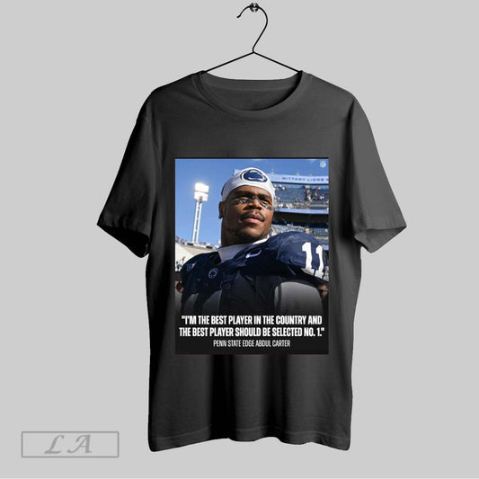 Original Penn State Football Abdul Carter Im The Best Player In The Country And The Best Player Should Be Selected No 1 Poster T Shirt Sweatshirt Hoodie Shirt