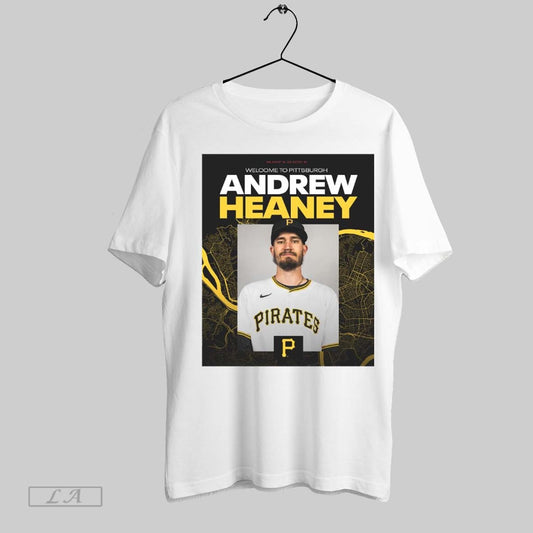 Original Pittsburgh Pirates Signed Lhp Andrew Heaney One Year Contract Welcome To Pittsburgh Poster T Shirt Sweatshirt Hoodie Shirt
