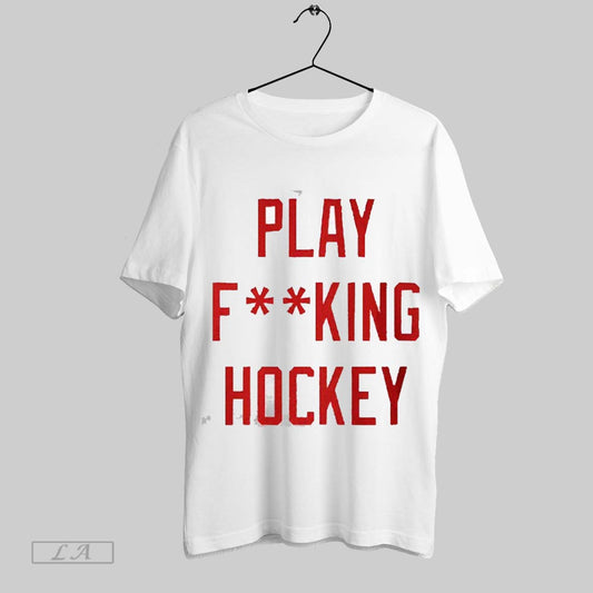 Original Play Fucking Hockey 2025 T Shirt Sweatshirt Hoodie Shirt
