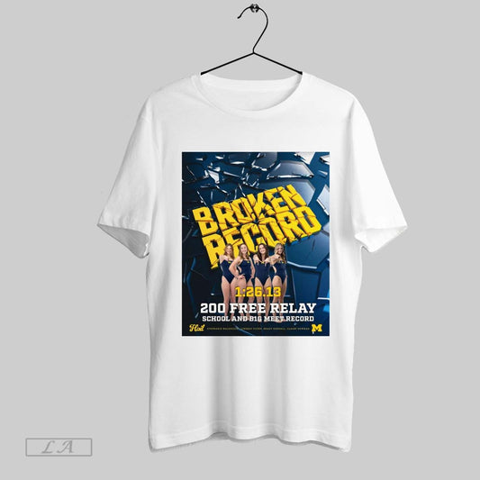 Original Poster Michigan Swimming Diving Broken Record 200 Free Relay School And B1g Meet Record T Shirt Sweatshirt Tee Shirt