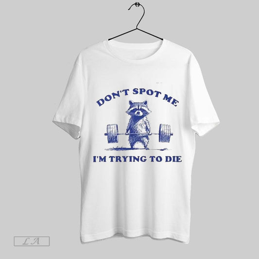 Original Raccoon Aesthetic Dont Spot Me Im Trying To Die 2025 T Shirt Sweatshirt Hoodie Shirt
