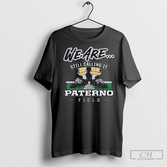 Penn State Nittany Lions We Are Still Calling It Paterno Field 2025 Shirt Sweatshirt Poster