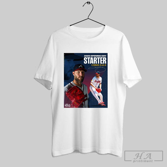 Poster 2025 Opening Day Starter For The Atlanta Braves Baseball Mlb Chris Sale Signature T Shirt