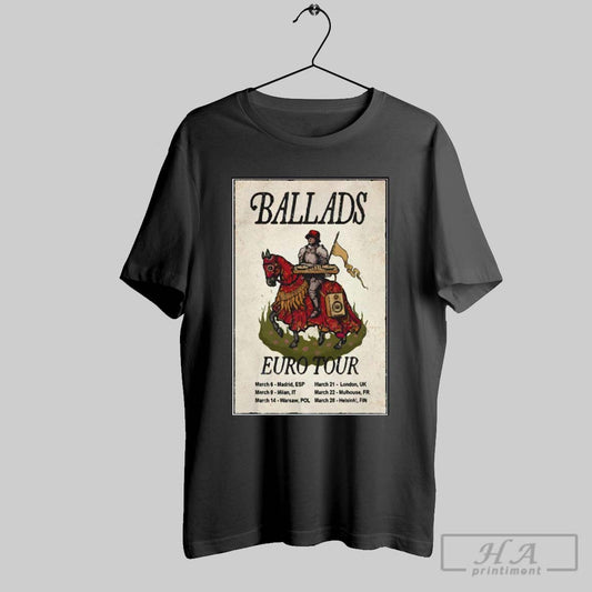 Poster Ballads March 2025 Euro Tour 3 6 Madrid Esp 3 8 Milan It 3 14 Warsaw Pol T Shirt