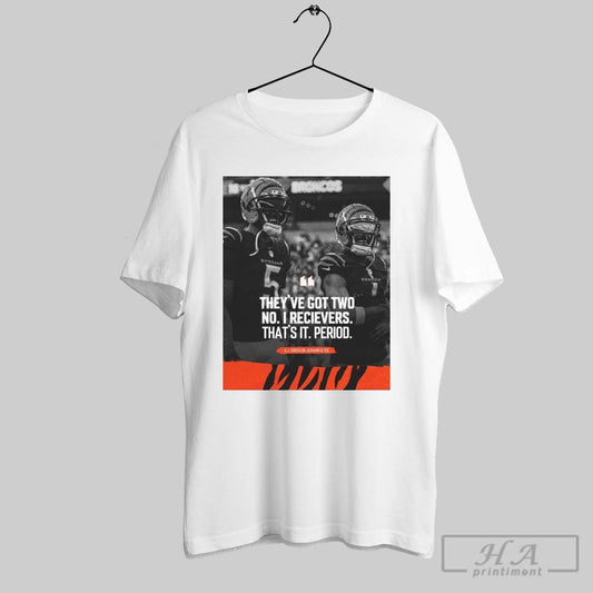 Poster Cincinnati Bengals Nfl A J Green On Jamarr And Tee Theyve Got Tow No 1 Recievers Thats It Period T Shirt
