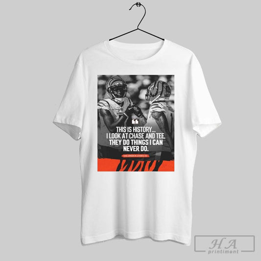 Poster Cincinnati Bengals Nfl Chad Johnson This Is History I Look At Chase And Tee They Do Things I Can Never Do T Shirt
