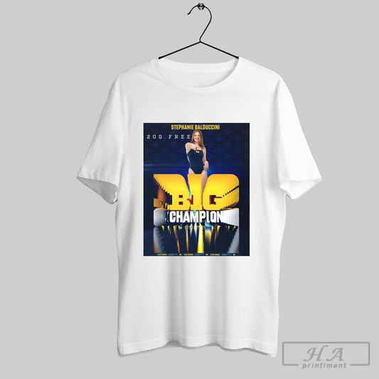 Poster Congrats Stephanie Balduccini 200 Free B1g Champion Michigan Swimming Diving Go Blue T Shirt