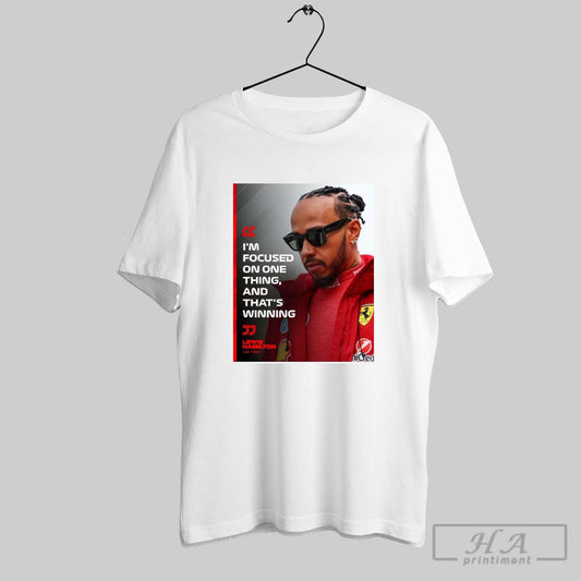 Poster Formula 1 Lewis Hamilton Im Focused On One Thing And Thats Winning T Shirt