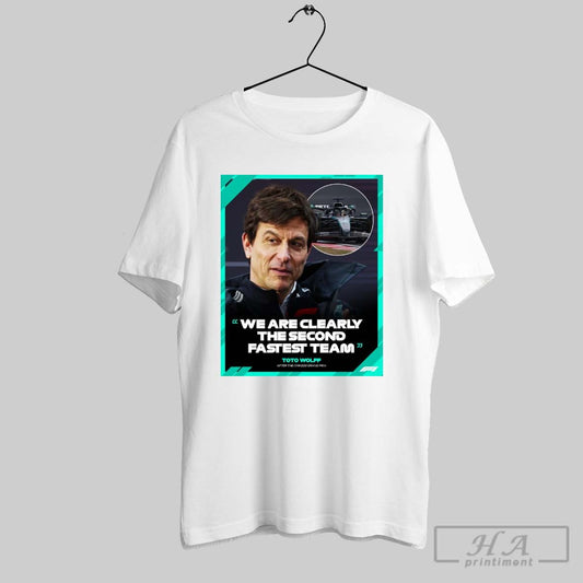 Poster Formula 1 Toto Wolff After The Chinese Grand Prix We Are Clearly The Second Fastest Team 2025 T Shirt