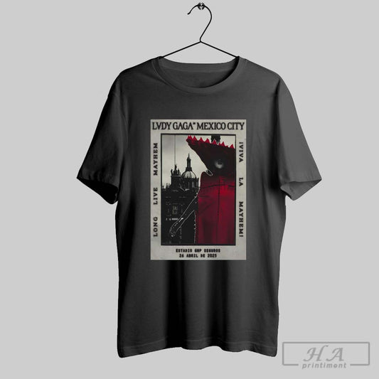 Poster Lady Gaga April 26 2025 Estadio Gnp Seguros Mexico City Long Live Mayhem T Shirt