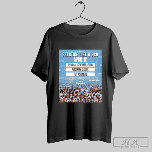 Poster North Carolina Tar Heels Coach Belichick Practice Like A Pro April 12 Kenan Stadium Chapel Hill Nc T Shirt
