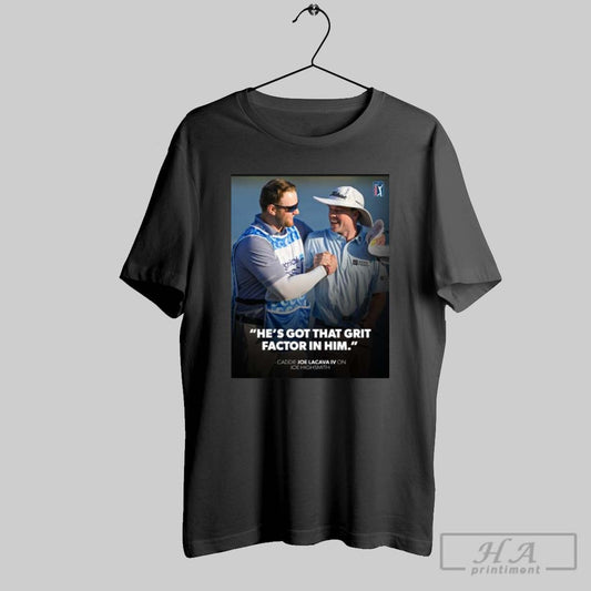 Poster Pga Tour Joe Lacava On Joe Highsmith Hes Got That Grit Factor In Him Cognizant Classic In The Palm Beaches T Shirt