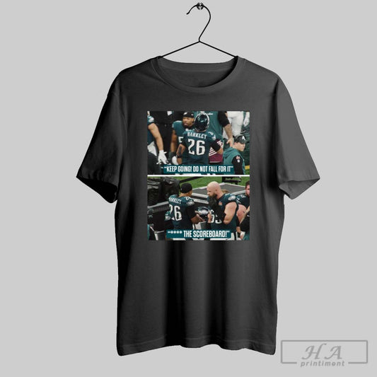 Poster Philadelphia Eagles Football Saquon Barkley Keep Going Do Not Fall For It The Scoreboard T Shirt