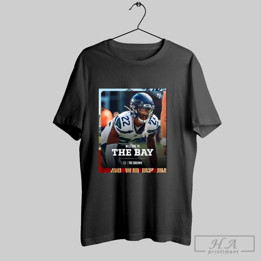 Poster San Francisco 49ers Football Nfl 2025 Welcome To The Bay Cb Tre Brown A Few New Faces T Shirt