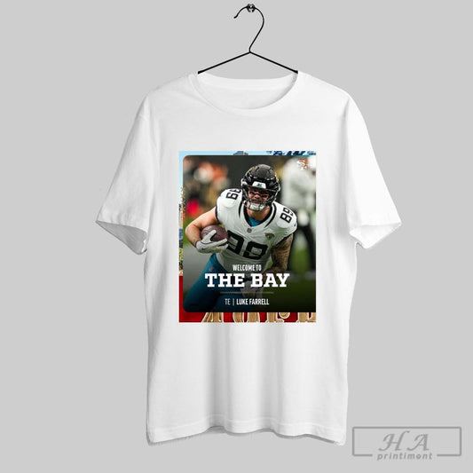 Poster San Francisco 49ers Football Nfl Welcome To The Bay Te Luke Farrell A Few New Faces T Shirt