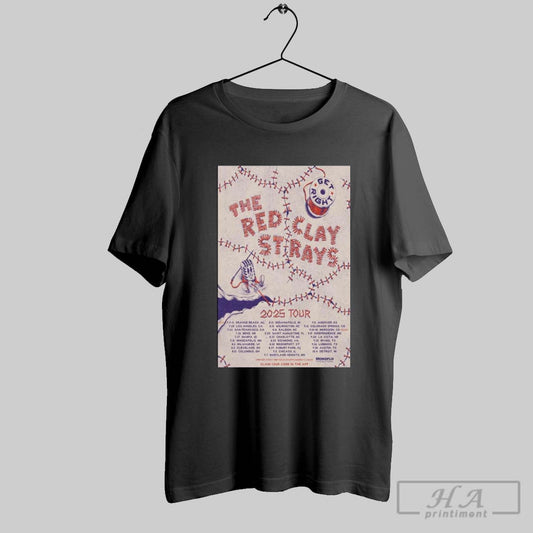 Poster The Red Clay Strays 2025 Tour 7 3 5 Orange Beach Al 7 20 Los Angeles Ca 7 24 San Francisco Ca T Shirt