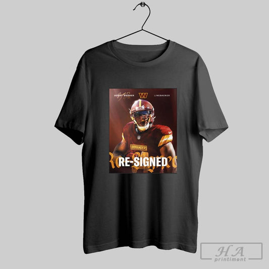 Poster Washington Commanders Football Bobby Wagner Linebacker Re Signed Not Going Anywhere Signature T Shirt
