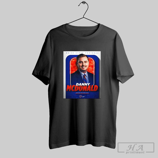 Poster Welcome To Boise State Broncos Football Danny Mcdonald Assistant Tight Ends Coach T Shirt
