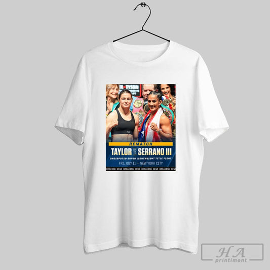 Rematch Katie Taylor And Amanda Serrano Undisputed Super Lightweight Title Fight Fri July 11 2025 New York City Poster T Shirt