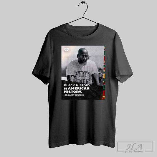 San Francisco 49ers Dr Harry Edwards Black History Is American History Poster T Shirt