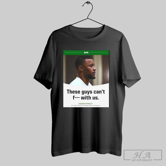 Saquon Barkley Philadelphia Eagles The Night Before The Super Bowl These Guys Cant Fuck With Us Poster T Shirt