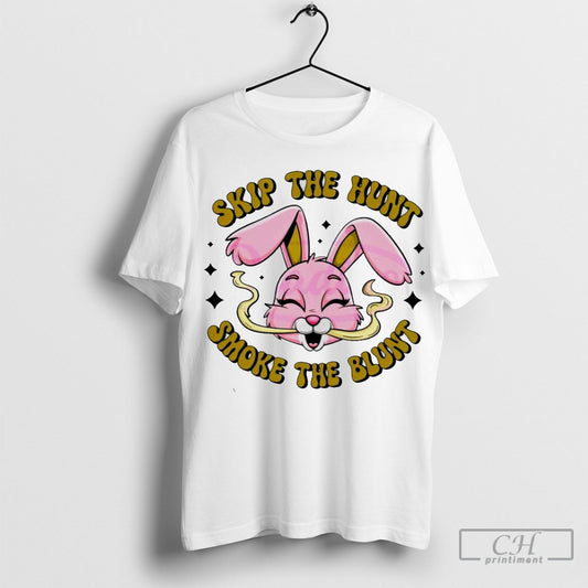 Skip The Hunt Smoke The Blunt Funny Stoner Bunny Shirt Sweatshirt Poster