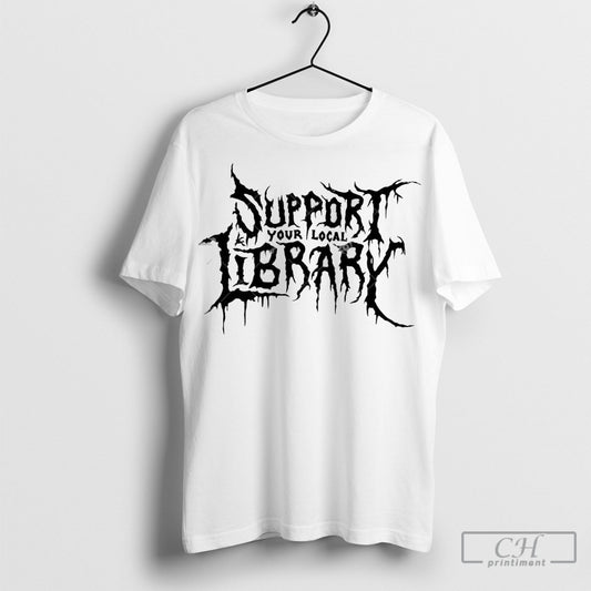 Support Your Local Library Death Gothic Print Shirt Sweatshirt Poster