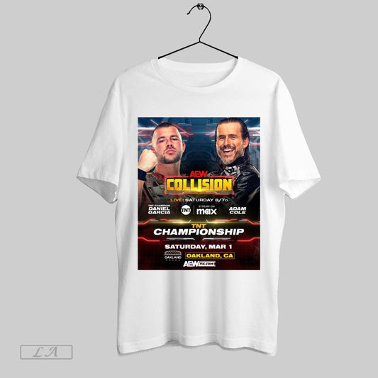 Top Aew Collision Tnt Champion Daniel Garcia Vs Adam Cole Saturday March 1 2025 Oakland Ca Poster T Shirt Sweatshirt Tee Shirt