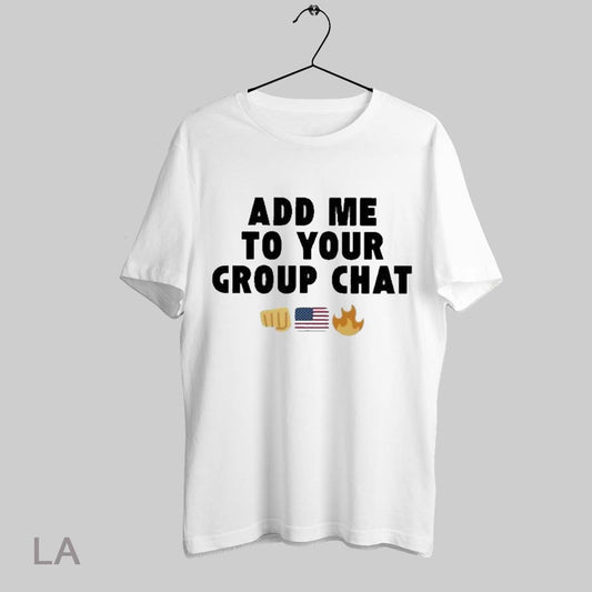 Top Add Me To Your Group Chat T Shirt Sweatshirt Hoodie Shirt