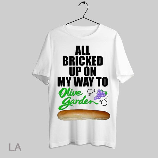 Top All Bricked Up On My Way To Olive Garden Unisex T Shirt Sweatshirt Hoodie Shirt