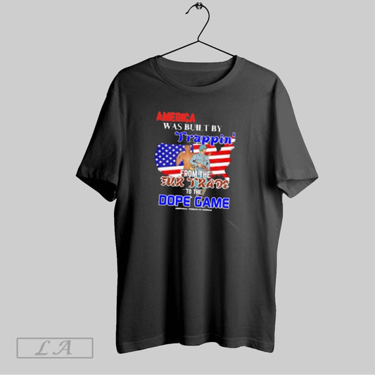 Top America Was Built By Trappin From The Fur Trade To The Dope Game T Shirt Sweatshirt Hoodie Shirt