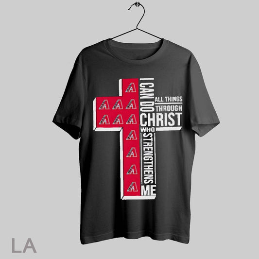 Top Arizona Diamondbacks I Can Do All Things Through Christ Who Strengthens Me 2025 T Shirt Sweatshirt Hoodie Shirt