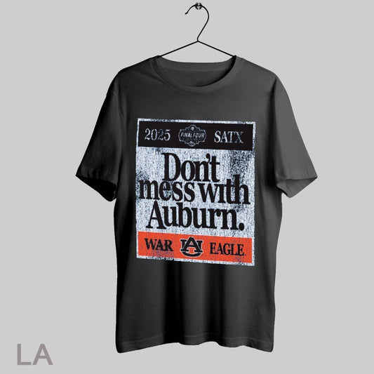 Top Auburn Tigers Dont Mess With Auburn 2025 Ncaa Final Four Satx War Eagle Vintage T Shirt Sweatshirt Hoodie Shirt