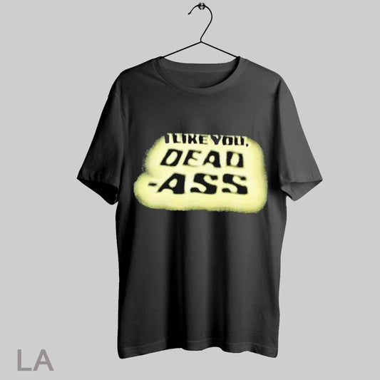 Top Baabin I Like You Dead Ass T Shirt Sweatshirt Hoodie Shirt
