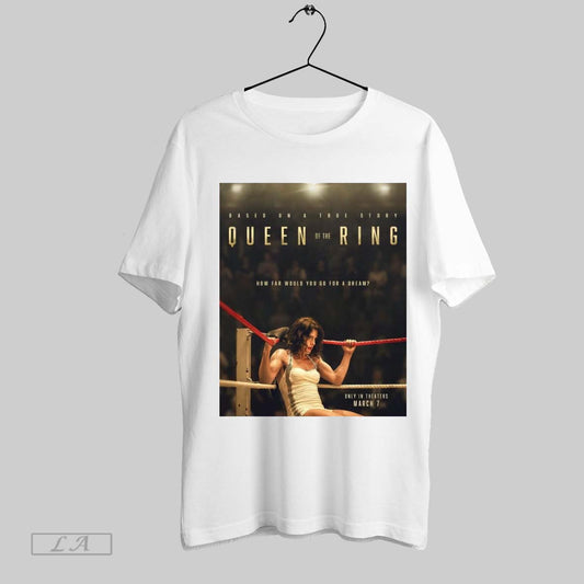 Top Based On A True Story Queen Of The Ring How Far Would You Go For A Dream Only In Theaters March 7 2025 Poster T Shirt Sweatshirt Hoodie Shirt