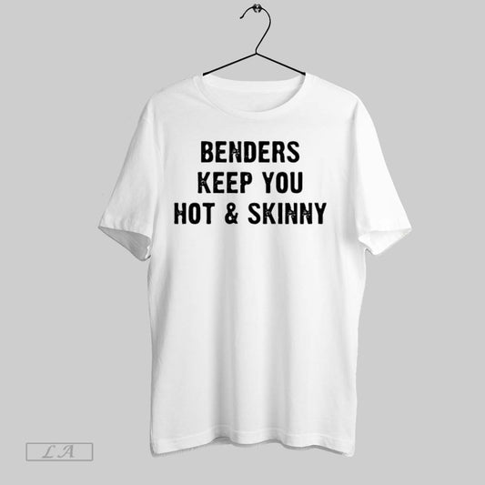 Top Benders Keep You Hot And Skinny T Shirt Sweatshirt Hoodie Shirt