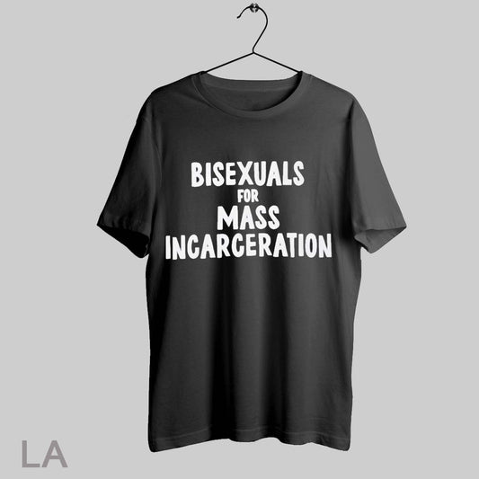 Top Bisexuals For Mass Incarceration T Shirt Sweatshirt Hoodie Shirt