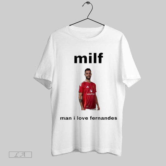 Top Bruno Milf Man I Love Fernandes T Shirt Sweatshirt Hoodie Shirt