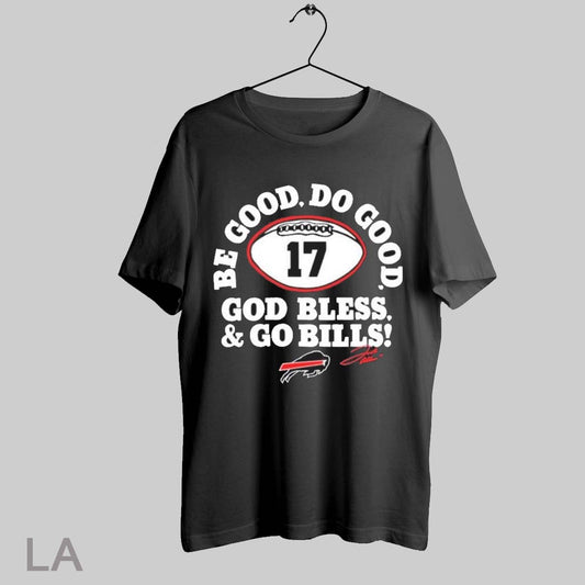 Top Buffalo Bills Josh Allen Be Good Do Good God Bless And Bo Bills Signature 2025 T Shirt Sweatshirt Hoodie Shirt