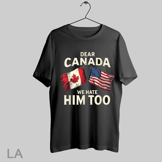 Top Canadian X American Flag Dear Canada We Hate Him Too T Shirt Sweatshirt Hoodie Shirt