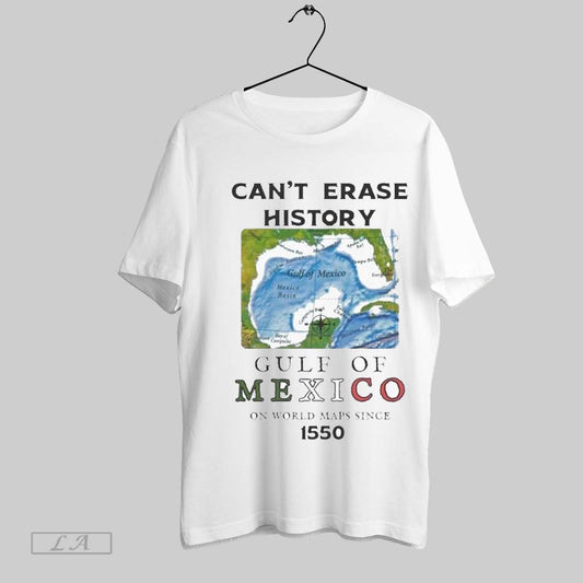 Top Cant Erase History Gulf Of Mexico On World Maps Since 1550 T Shirt Sweatshirt Hoodie Shirt