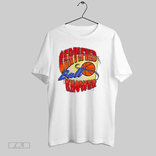 Top Certified Ball Knower Basketball T Shirt Sweatshirt Hoodie Shirt