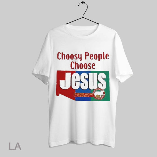Top Choosy People Choose Jesus Lord And Savior T Shirt Sweatshirt Hoodie Shirt