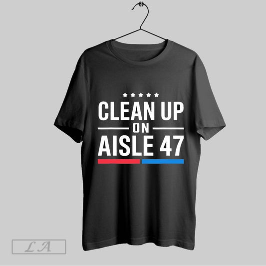 Top Clean Up On Aisle 47 T Shirt Sweatshirt Hoodie Shirt