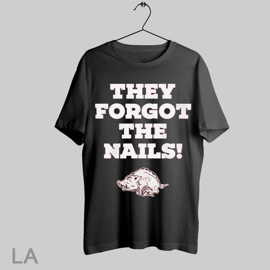 Top Coach John Calipari Razorbacks They Forgot The Nails T Shirt Sweatshirt Hoodie Shirt