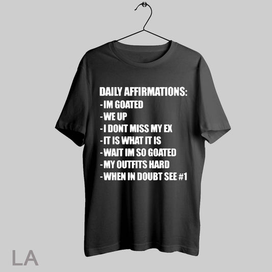Top Daily Affirmations Im Goated We Up I Dont Miss My Ex It Is What It Is Wait Im So Goated T Shirt Sweatshirt Hoodie Shirt