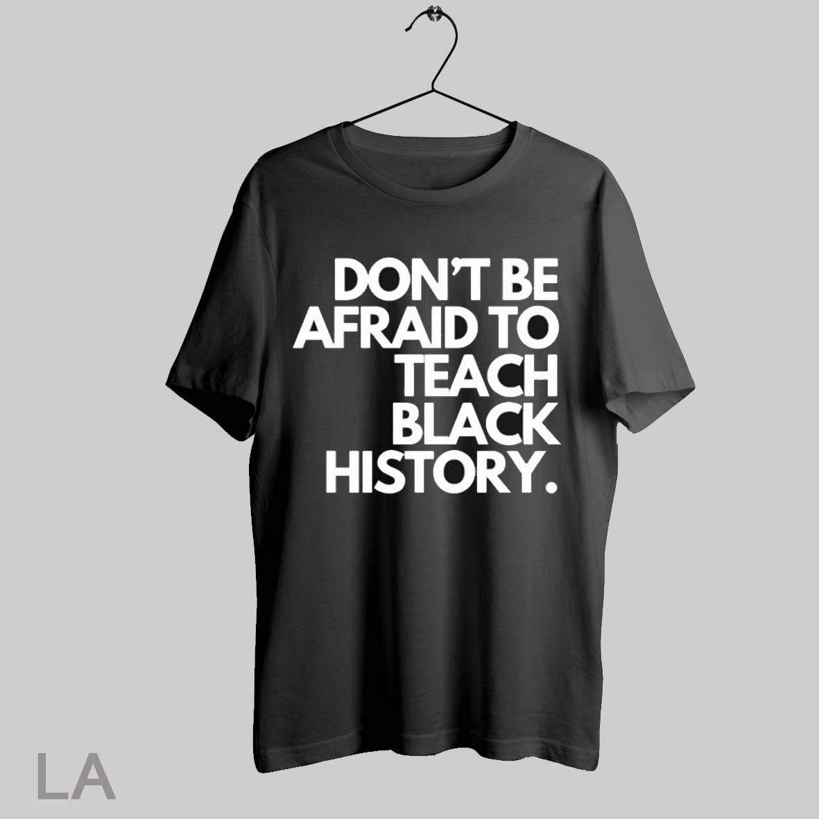 Top Dont Be Afraid To Teach Black History T Shirt Sweatshirt Hoodie Shirt