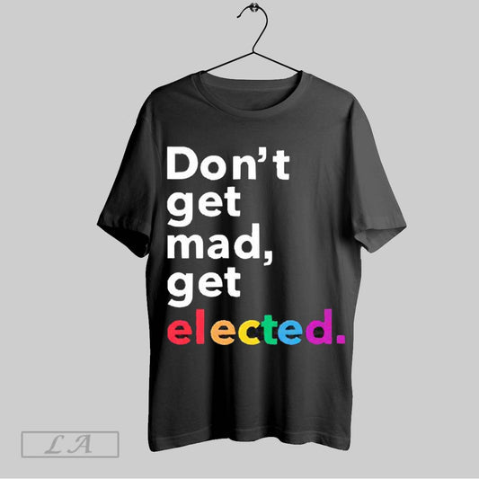 Top Dont Get Mad Get Elected 2025 T Shirt Sweatshirt Hoodie Shirt